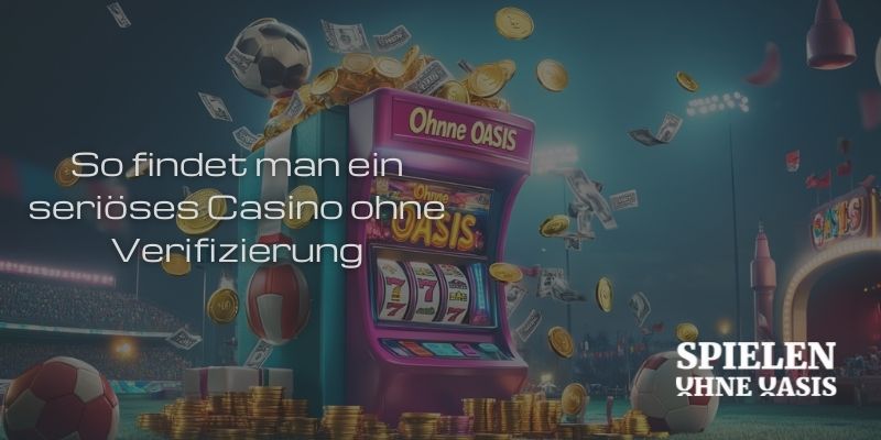 So findet man ein seriöses Casino ohne Verifizierung So findet man ein seriöses Casino ohne Verifizierung
