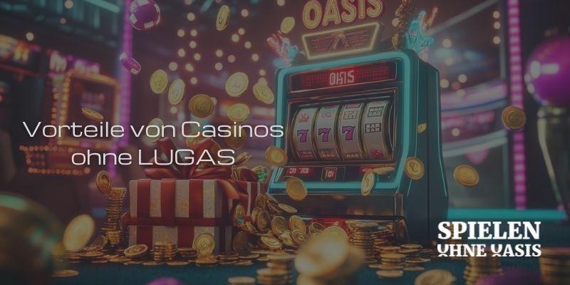 Vorteile von Casinos ohne LUGAS Vorteile von Casinos ohne LUGAS