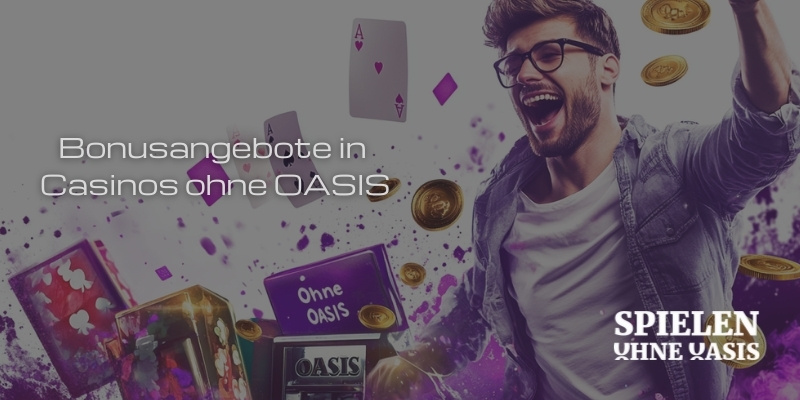Bonusangebote in Casinos ohne OASIS Bonusangebote in Casinos ohne OASIS